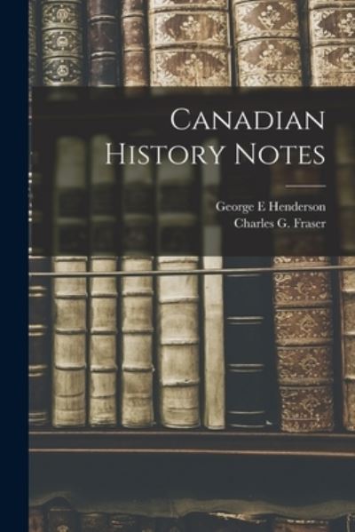 Cover for George E Henderson · Canadian History Notes [microform] (Paperback Bog) (2021)