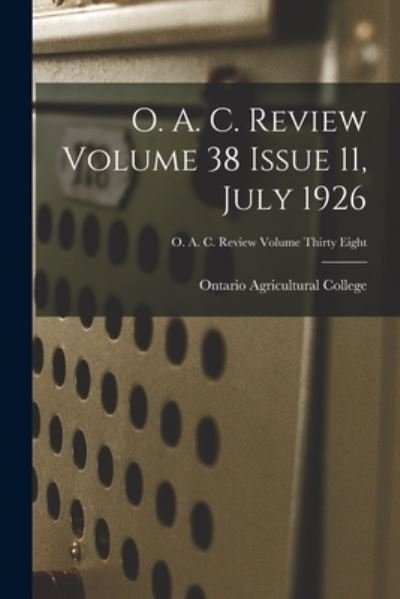 O. A. C. Review Volume 38 Issue 11, July 1926 - Ontario Agricultural College - Books - Hassell Street Press - 9781015169173 - September 10, 2021