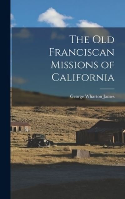 Cover for George Wharton James · Old Franciscan Missions of California (Bog) (2022)