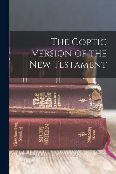 Coptic Version of the New Testament - Anonymous - Bücher - Creative Media Partners, LLC - 9781016555173 - 27. Oktober 2022