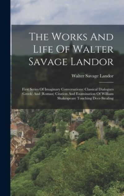 Cover for Walter Savage Landor · Works and Life of Walter Savage Landor : First Series of Imaginary Conversations (Bok) (2022)