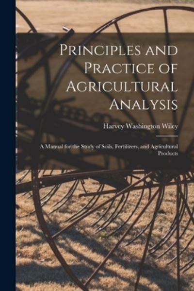 Cover for Harvey Washington Wiley · Principles and Practice of Agricultural Analysis (Buch) (2022)