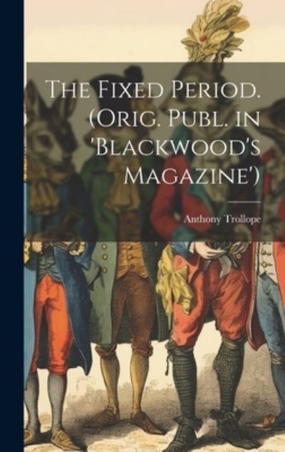 Cover for Anthony Trollope · Fixed Period. (Orig. Publ. in 'Blackwood's Magazine') (Bog) (2023)