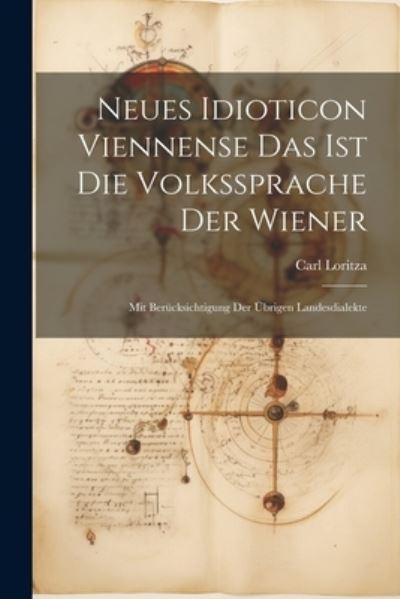 Cover for Carl Loritza · Neues Idioticon Viennense das Ist Die Volkssprache der Wiener (Book) (2023)