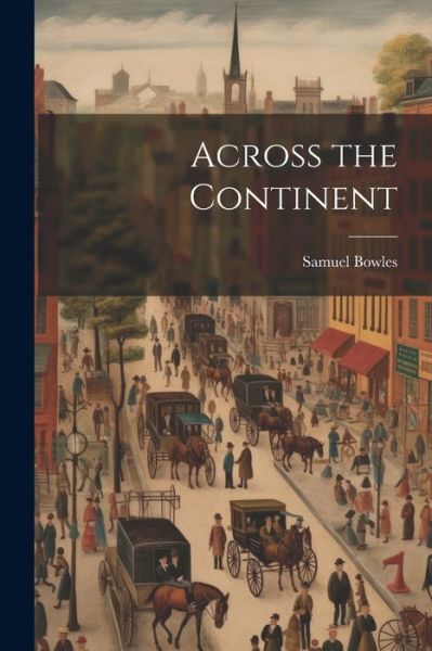 Cover for Samuel Bowles · Across the Continent (Book) (2023)