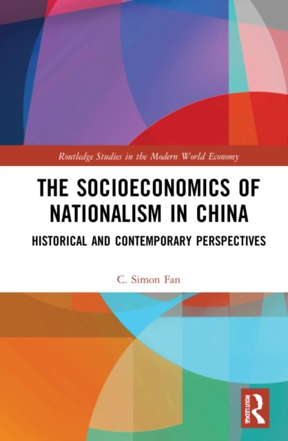 Cover for Fan, C. Simon (Lingnan University, Hong Kong) · The Socioeconomics of Nationalism in China: Historical and Contemporary Perspectives - Routledge Studies in the Modern World Economy (Innbunden bok) (2022)