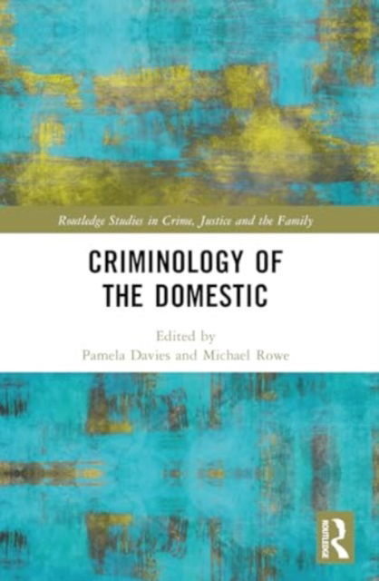 Criminology of the Domestic - Routledge Studies in Crime, Justice and the Family (Paperback Book) (2024)