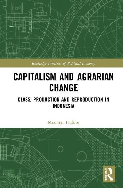 Cover for Muchtar Habibi · Capitalism and Agrarian Change: Class, Production and Reproduction in Indonesia - Routledge Frontiers of Political Economy (Hardcover bog) (2022)