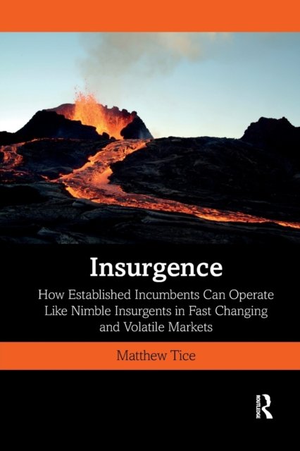 Cover for Tice, Matthew (Insurgence Party Ltd, Australia) · Insurgence: How Established Incumbents Can Operate Like Nimble Insurgents in Fast Changing and Volatile Markets (Paperback Bog) (2022)
