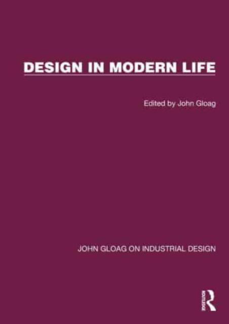 Design in Modern Life - John Gloag on Industrial Design -  - Książki - Taylor & Francis Ltd - 9781032366173 - 31 października 2024