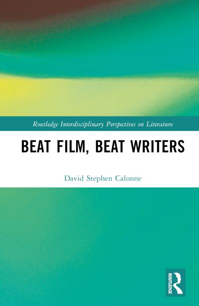 Cover for David Stephen Calonne · Beat Film, Beat Writers - Routledge Interdisciplinary Perspectives on Literature (Gebundenes Buch) (2024)