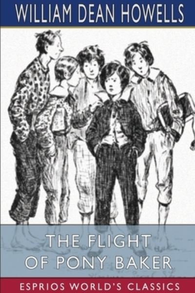 Cover for William Dean Howells · The Flight of Pony Baker (Esprios Classics) (Pocketbok) (2024)