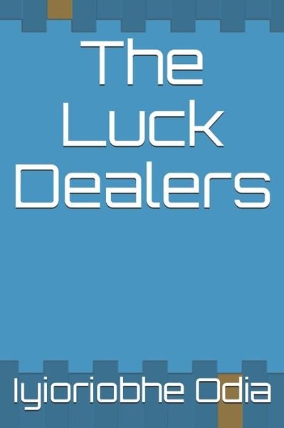 Cover for Iyioriobhe Odia · The Luck Dealers (Paperback Bog) (2019)