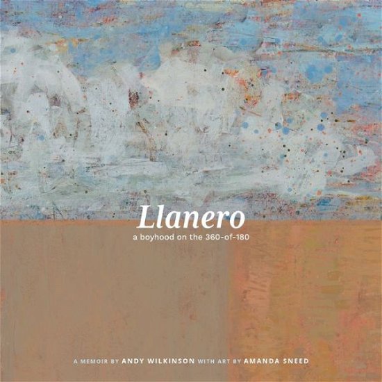 Cover for Andy Wilkinson · Llanero: a boyhood on the 360-of-180 (Pocketbok) (2021)