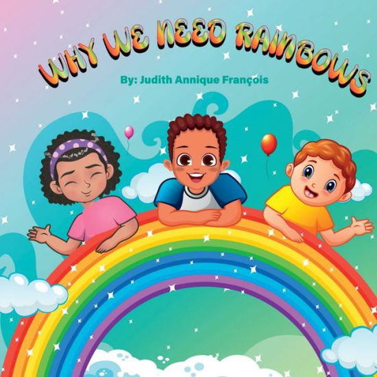 Cover for Judith Annique François · Why We Need Rainbows (Book) (2023)