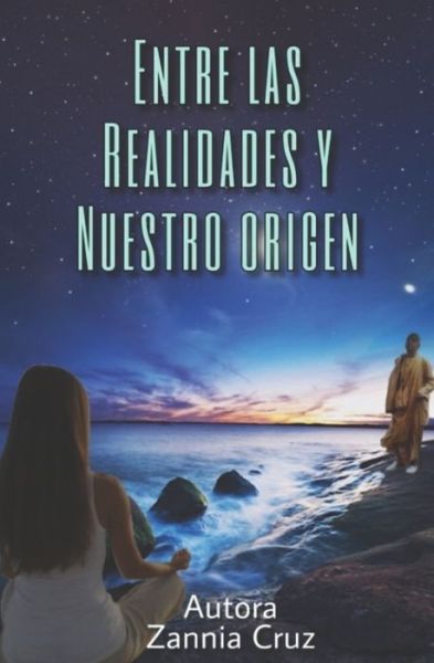 Cover for Zannia Cruz · Entre las Realidades y Nuestro Origen (Paperback Book) (2019)