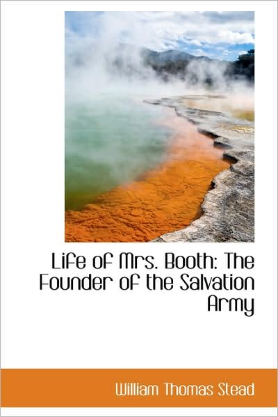 Cover for William Thomas Stead · Life of Mrs. Booth: the Founder of the Salvation Army (Paperback Book) (2009)