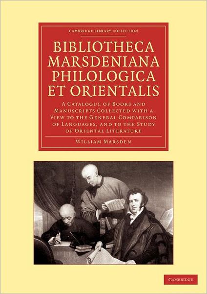 Cover for William Marsden · Bibliotheca marsdeniana philologica et orientalis: A Catalogue of Books and Manuscripts Collected with a View to the General Comparison of Languages, and to the Study of Oriental Literature - Cambridge Library Collection - Linguistics (Paperback Book) (2012)