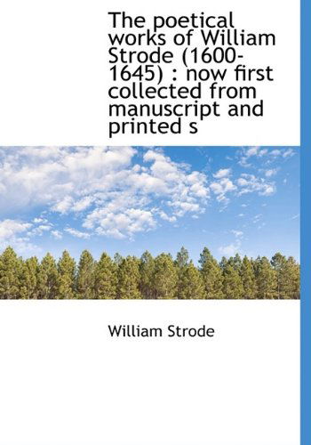 Cover for William Strode · The Poetical Works of William Strode (1600-1645): Now First Collected from Manuscript and Printed S (Hardcover Book) (2009)