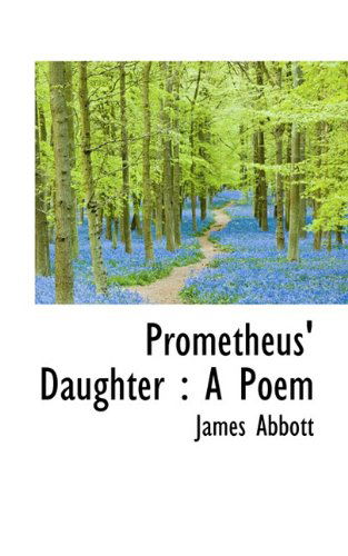 Cover for James Abbott · Prometheus' Daughter: a Poem (Hardcover Book) (2009)