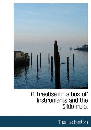 Cover for Thomas Kentish · A Treatise on a Box of Instruments and the Slide-rule. (Hardcover Book) (2009)