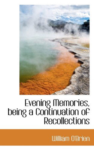 Cover for William O'brien · Evening Memories, Being a Continuation of Recollections (Paperback Book) (2009)