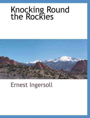 Cover for Ernest Ingersoll · Knocking Round the Rockies (Pocketbok) (2010)