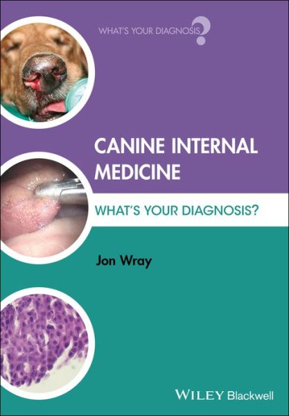 Cover for Wray, Jon (University of Nottingham, UK) · Canine Internal Medicine: What's Your Diagnosis? - What's Your Diagnosis? (Paperback Book) (2017)