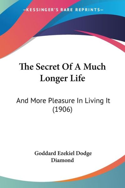 Cover for Goddard Ezekiel Dodge Diamond · The Secret Of A Much Longer Life (Paperback Book) (2010)