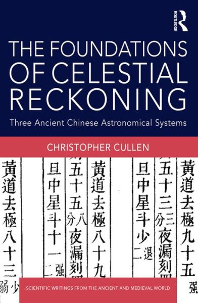 Cover for Cullen, Christopher (Needham Research Institute, University of Cambridge, UK) · The Foundations of Celestial Reckoning: Three Ancient Chinese Astronomical Systems - Scientific Writings from the Ancient and Medieval World (Hardcover Book) (2016)