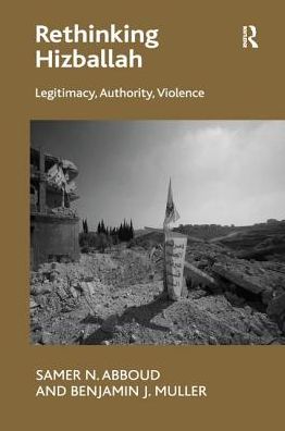 Cover for Samer N. Abboud · Rethinking Hizballah: Legitimacy, Authority, Violence (Paperback Book) (2016)