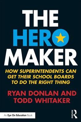 Cover for Ryan Donlan · The Hero Maker: How Superintendents Can Get their School Boards to Do the Right Thing (Pocketbok) (2017)