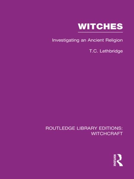 Cover for T Lethbridge · Witches (RLE Witchcraft): Investigating An Ancient Religion - Routledge Library Editions: Witchcraft (Paperback Bog) (2015)