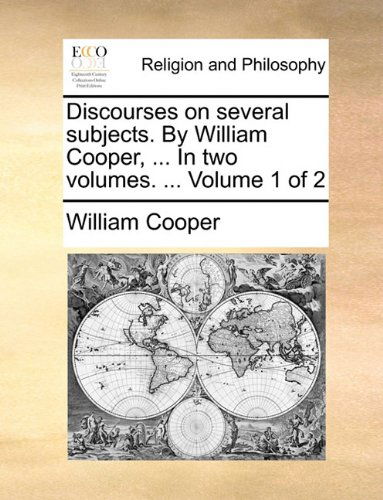 Cover for William Cooper · Discourses on Several Subjects. by William Cooper, ... in Two Volumes. ...  Volume 1 of 2 (Paperback Book) (2010)