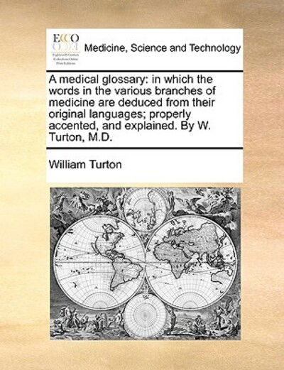 Cover for William Turton · Medical Glossary: in Which the Words in the Various Branches of Medicine Are Deduced from Their Original Languages; Properly Accented (Paperback Book) (2010)