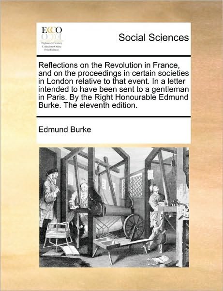 Cover for Burke, Edmund, III · Reflections on the Revolution in France, and on the Proceedings in Certain Societies in London Relative to That Event. in a Letter Intended to Have Be (Paperback Book) (2010)
