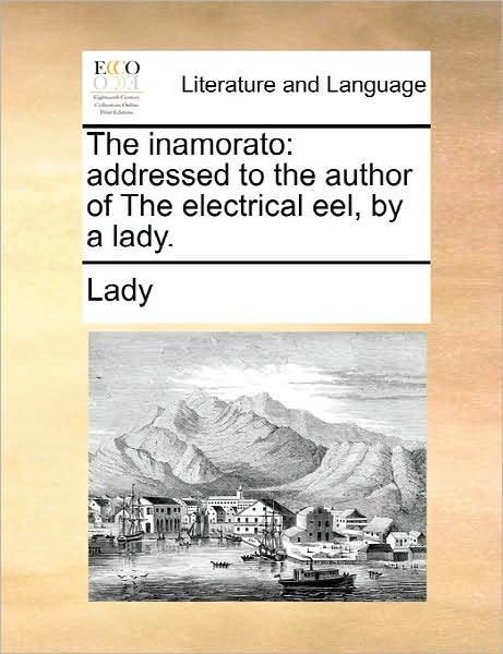 Cover for Lady · The Inamorato: Addressed to the Author of the Electrical Eel, by a Lady. (Paperback Book) (2010)