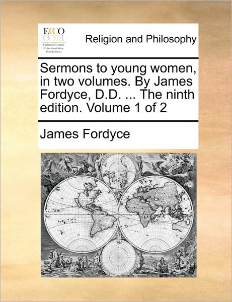 Cover for James Fordyce · Sermons to Young Women, in Two Volumes. by James Fordyce, D.d. ... the Ninth Edition. Volume 1 of 2 (Paperback Book) (2010)