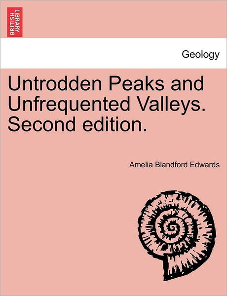 Cover for Amelia Blandford Edwards · Untrodden Peaks and Unfrequented Valleys. Second Edition. (Taschenbuch) (2011)