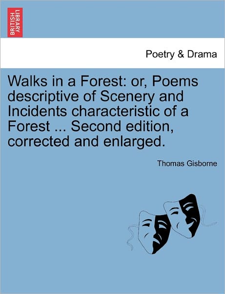 Cover for Thomas Gisborne · Walks in a Forest: Or, Poems Descriptive of Scenery and Incidents Characteristic of a Forest ... Second Edition, Corrected and Enlarged. (Paperback Book) (2011)