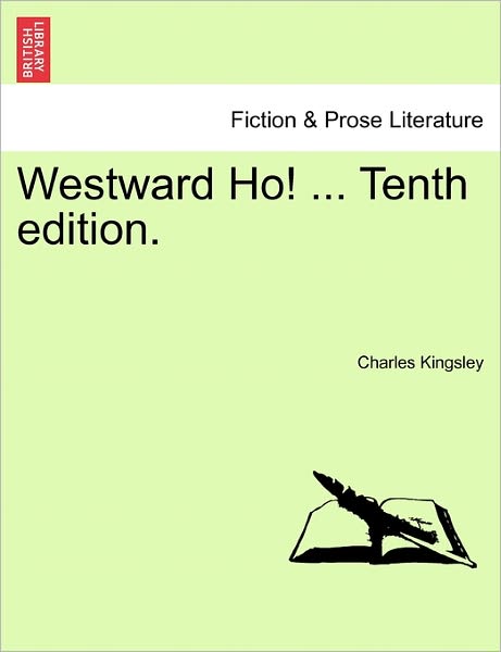 Westward Ho! ... Tenth Edition. - Charles Kingsley - Books - British Library, Historical Print Editio - 9781241230173 - March 17, 2011