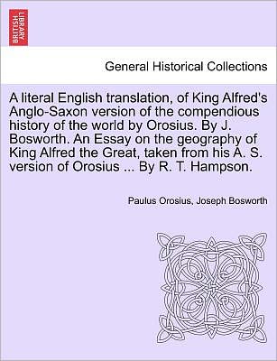 Cover for Paulus Orosius · A Literal English Translation, of King Alfred's Anglo-saxon Version of the Compendious History of the World by Orosius. by J. Bosworth. an Essay on the (Paperback Book) (2011)