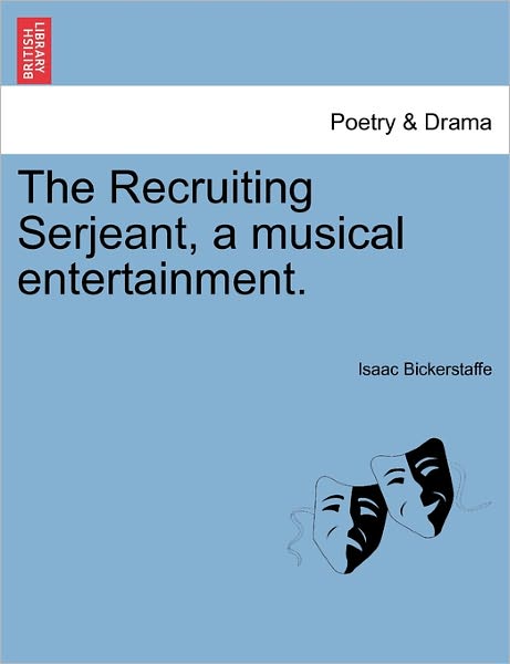 Cover for Isaac Bickerstaff · The Recruiting Serjeant, a Musical Entertainment. (Paperback Book) (2011)