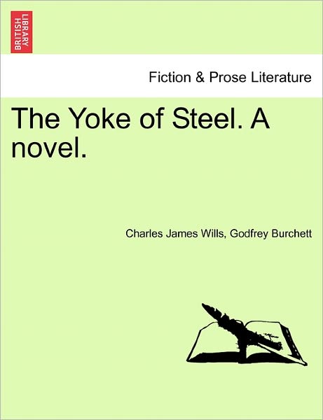 Cover for Charles James Wills · The Yoke of Steel. a Novel. (Paperback Book) (2011)