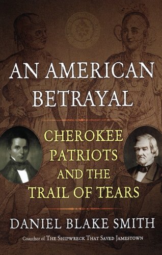 An American Betrayal: Cherokee Patriots and the Trail of Tears - Daniel Blake Smith - Books - St. Martin's Griffin - 9781250012173 - April 23, 2013