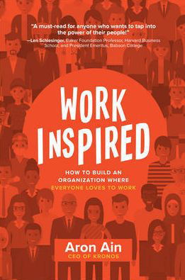 Cover for Aron Ain · WorkInspired: How to Build an Organization Where Everyone Loves to Work (Innbunden bok) [Ed edition] (2018)