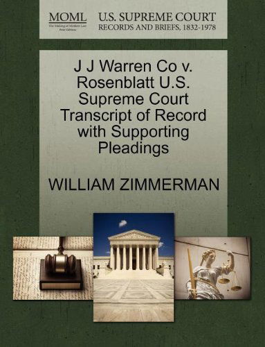 Cover for William Zimmerman · J J Warren Co V. Rosenblatt U.s. Supreme Court Transcript of Record with Supporting Pleadings (Paperback Book) (2011)