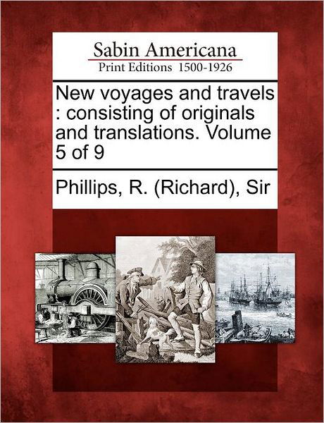 Cover for Phillips, R (Richard) Sir · New Voyages and Travels: Consisting of Originals and Translations. Volume 5 of 9 (Paperback Bog) (2012)