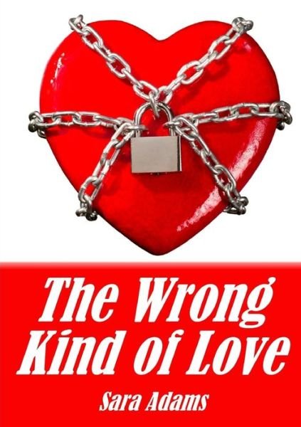 Cover for Sara Adams · Wrong Kind of Love (Buch) (2013)