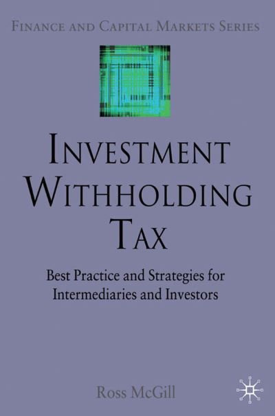Cover for R. McGill · Investment Withholding Tax: Best Practice and Strategies for Intermediaries and Investors - Finance and Capital Markets Series (Taschenbuch) [1st ed. 2009 edition] (2009)